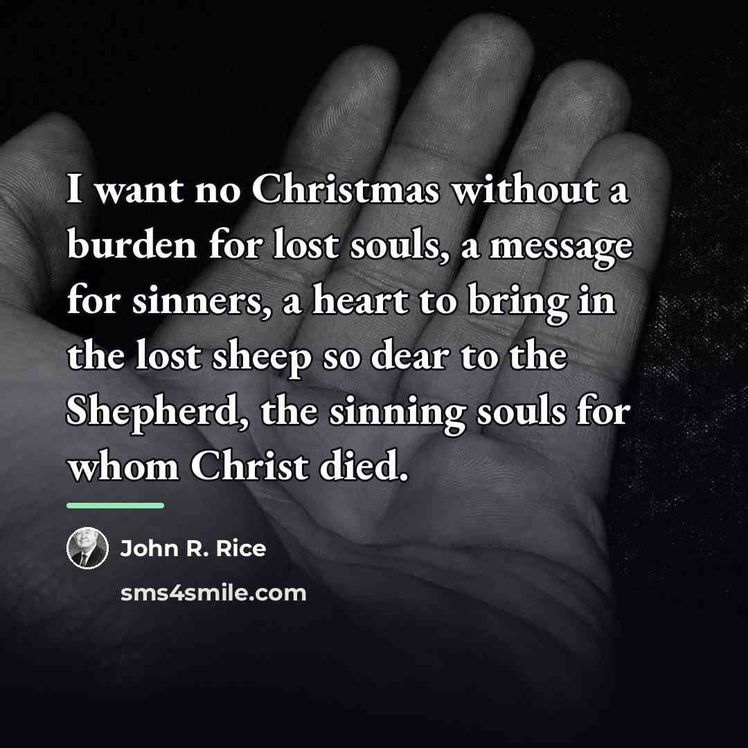 “I want no Christmas without a burden for lost souls,…” quote by John R. Rice