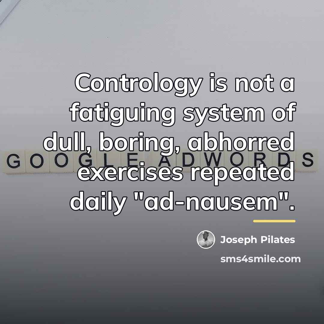 “Contrology is not a fatiguing system of dull, boring, abhorred…” quote by Joseph Pilates