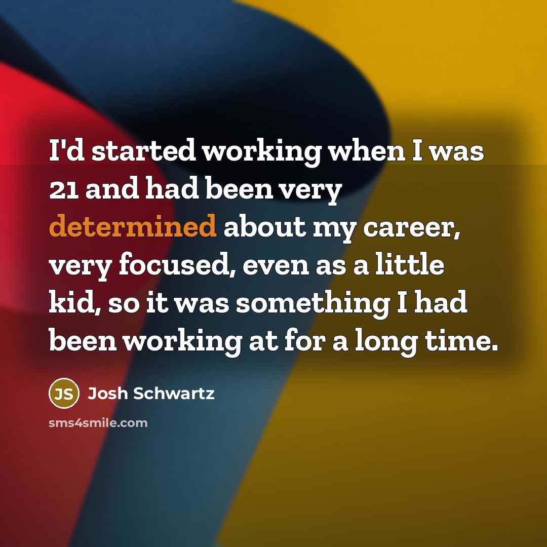 “I'd started working when I was 21 and had been…” quote by Josh Schwartz