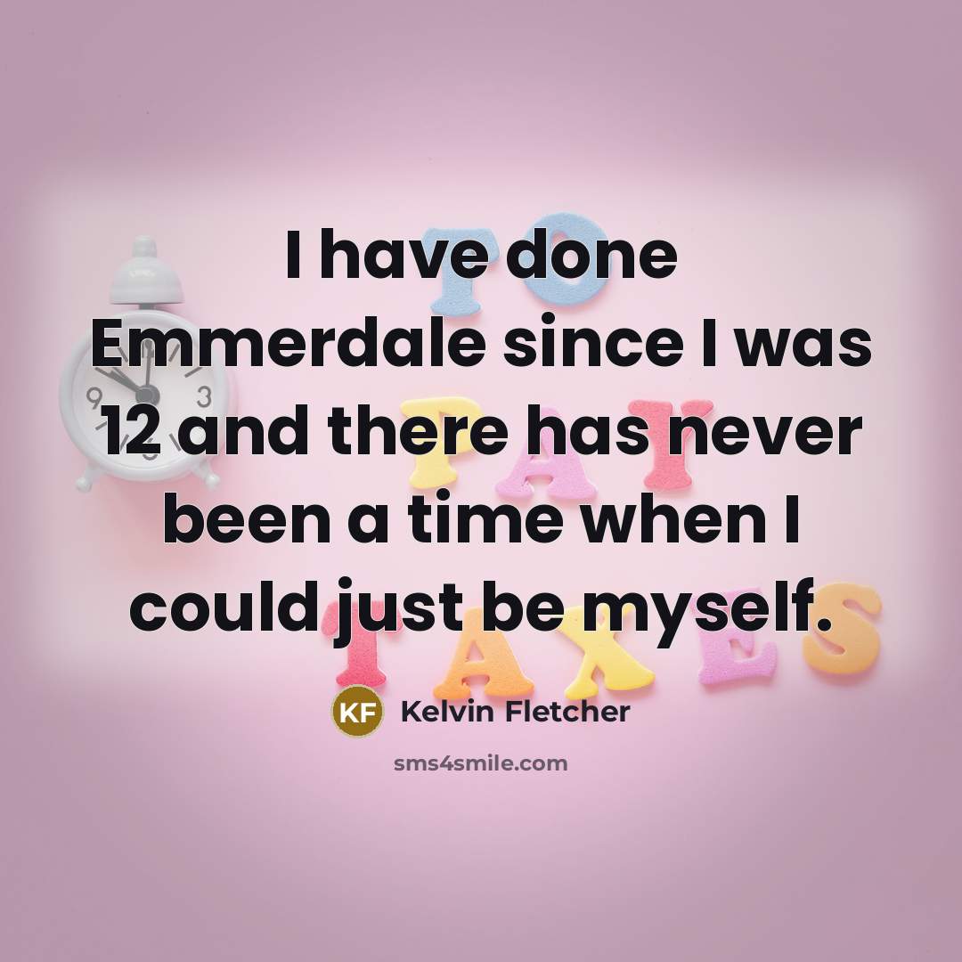 “I have done Emmerdale since I was 12 and there…” quote by Kelvin Fletcher