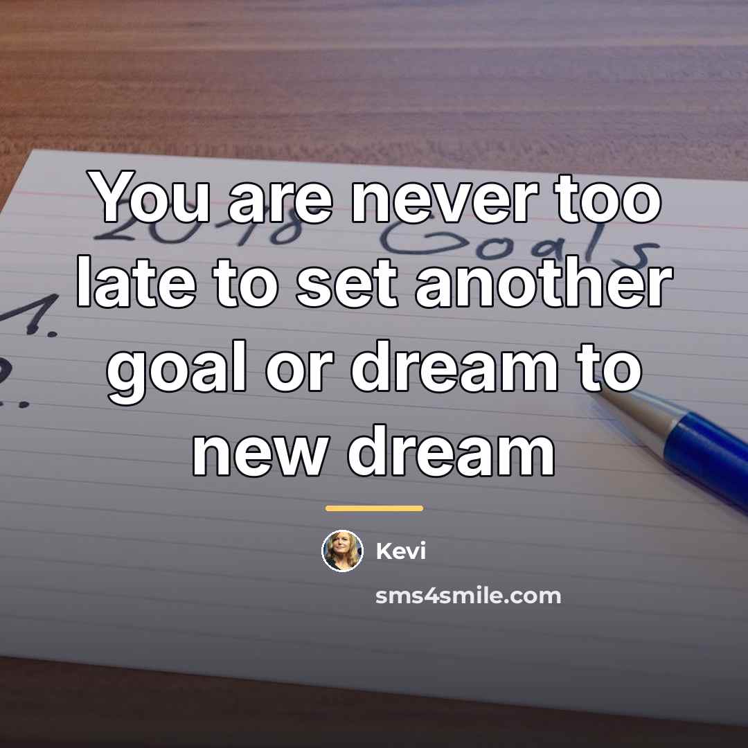 “You are never too late to set another goal or…” quote by Kevi