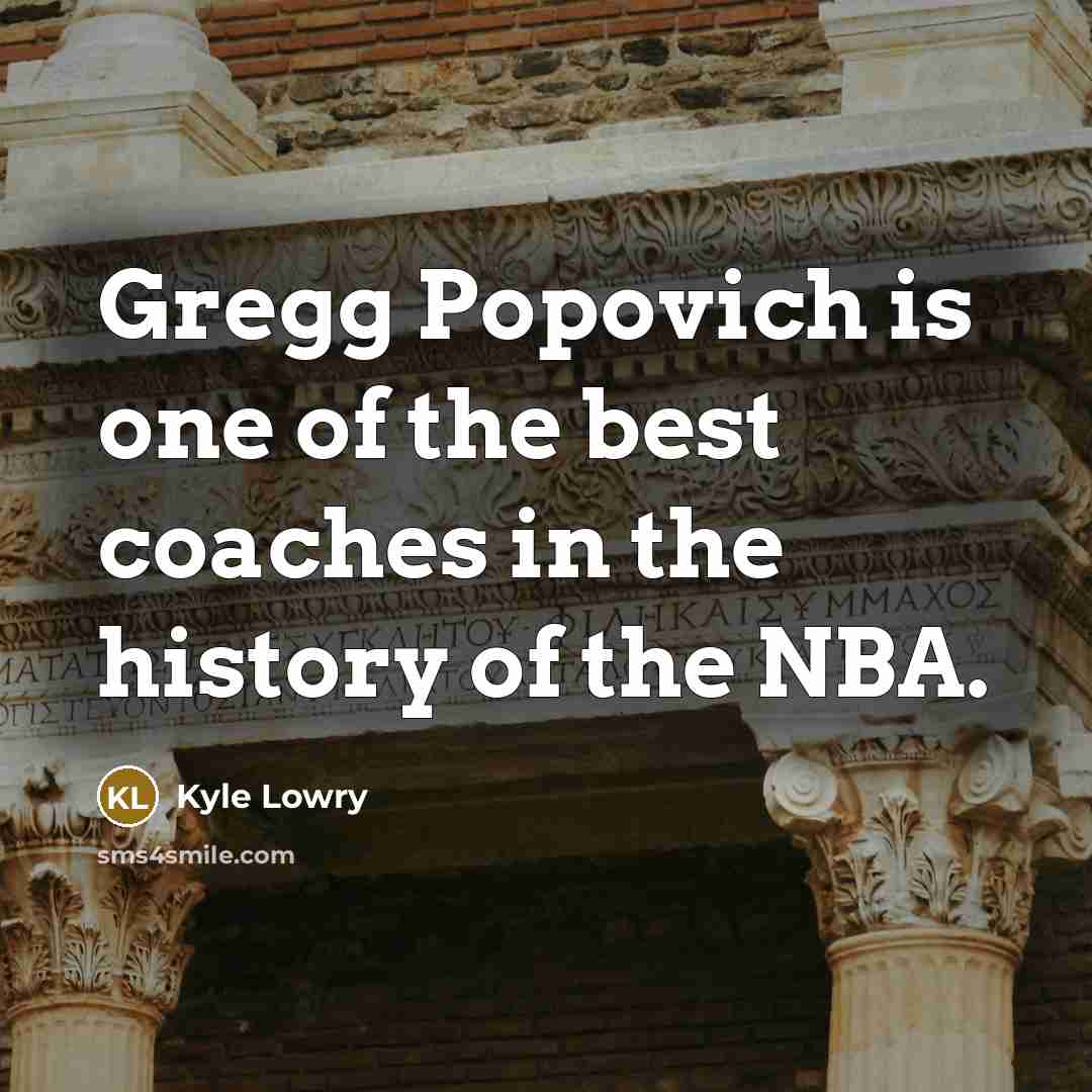 “Gregg Popovich is one of the best coaches in the…” quote by Kyle Lowry