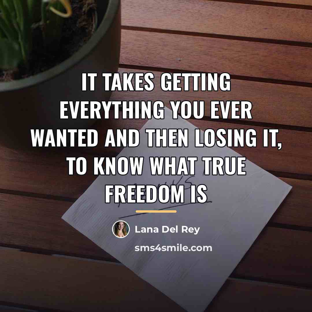 “it takes getting everything you ever wanted and then losing…” quote by Lana Del Rey