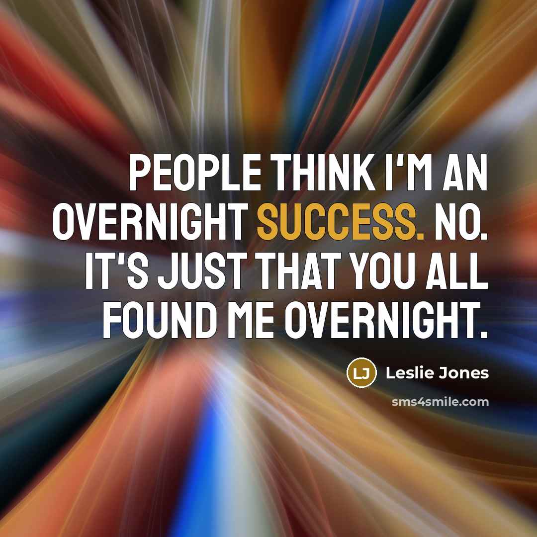 “People think I'm an overnight success. No. It's just that…” quote by Leslie Jones