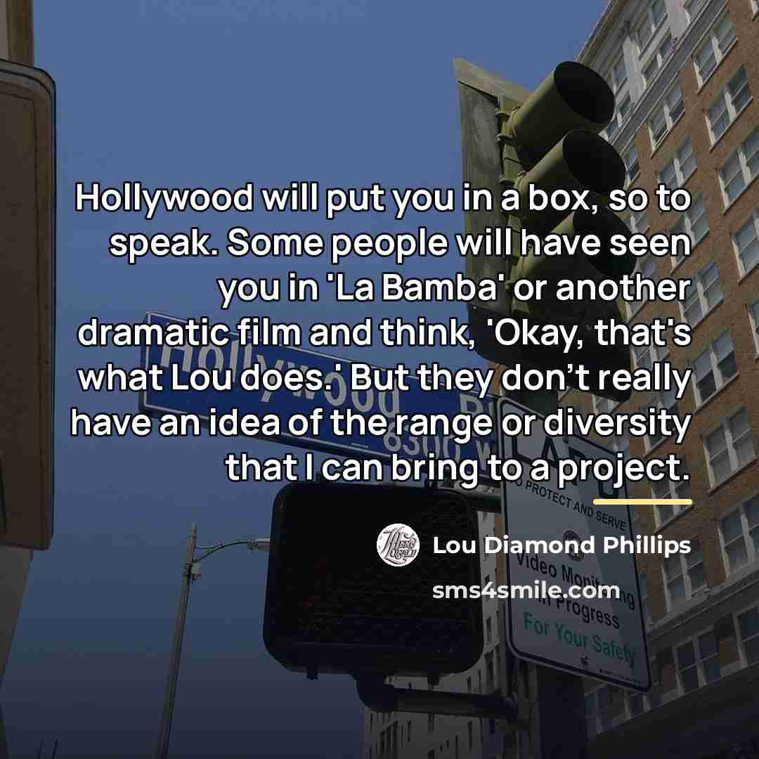 “Hollywood will put you in a box, so to speak.…” quote by Lou Diamond Phillips