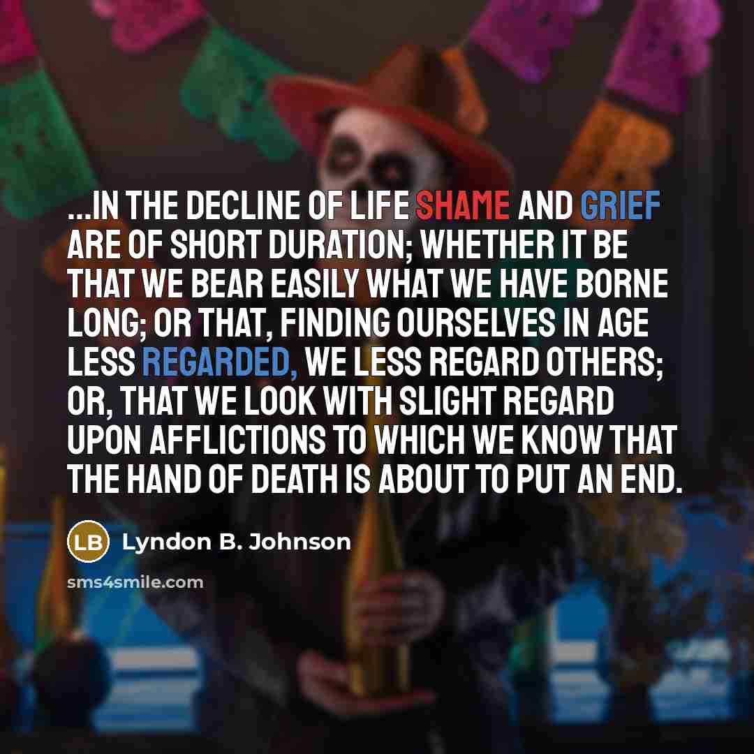 “...in the decline of life shame and grief are of…” quote by Lyndon B. Johnson