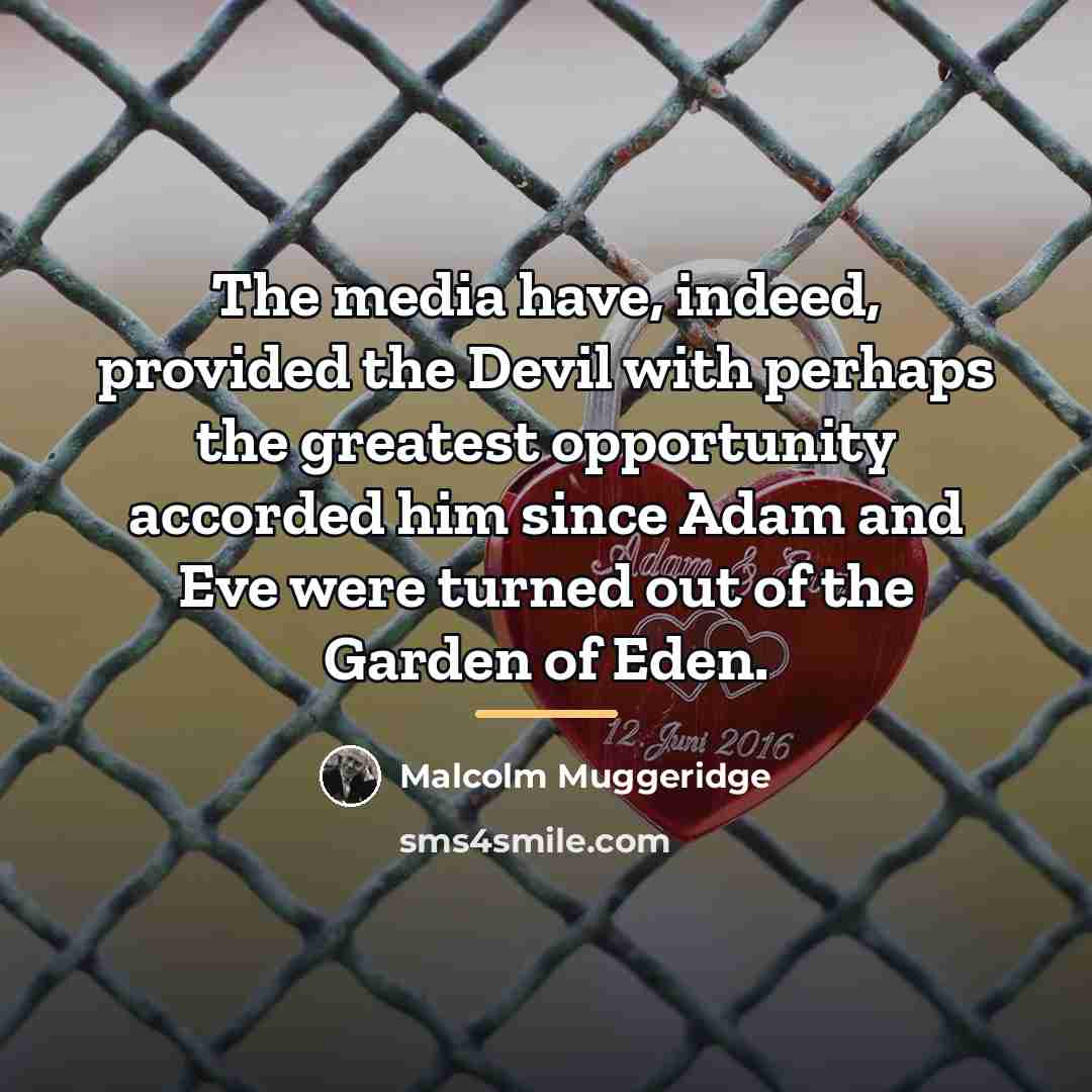 “The media have, indeed, provided the Devil with perhaps the…” quote by Malcolm Muggeridge