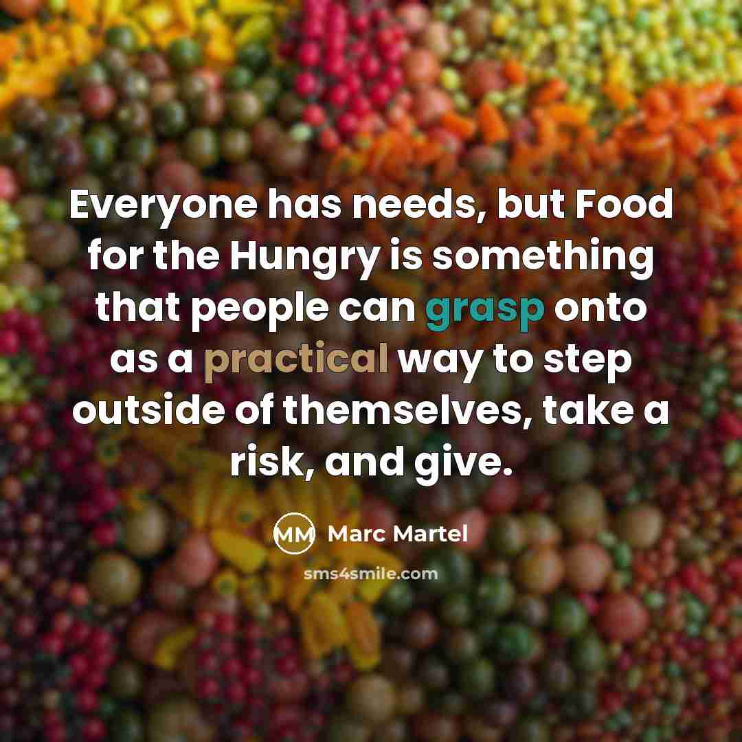 “Everyone has needs, but Food for the Hungry is something…” quote by Marc Martel