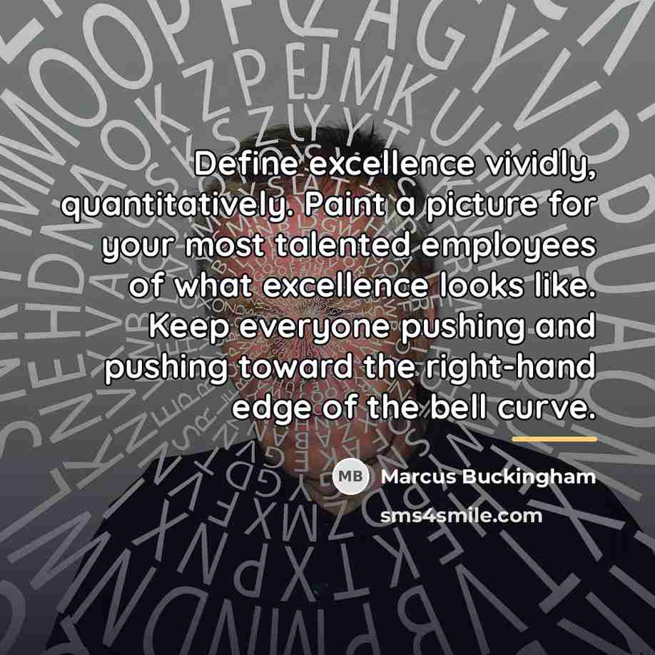 “Define excellence vividly, quantitatively. Paint a picture for your most…” quote by Marcus Buckingham