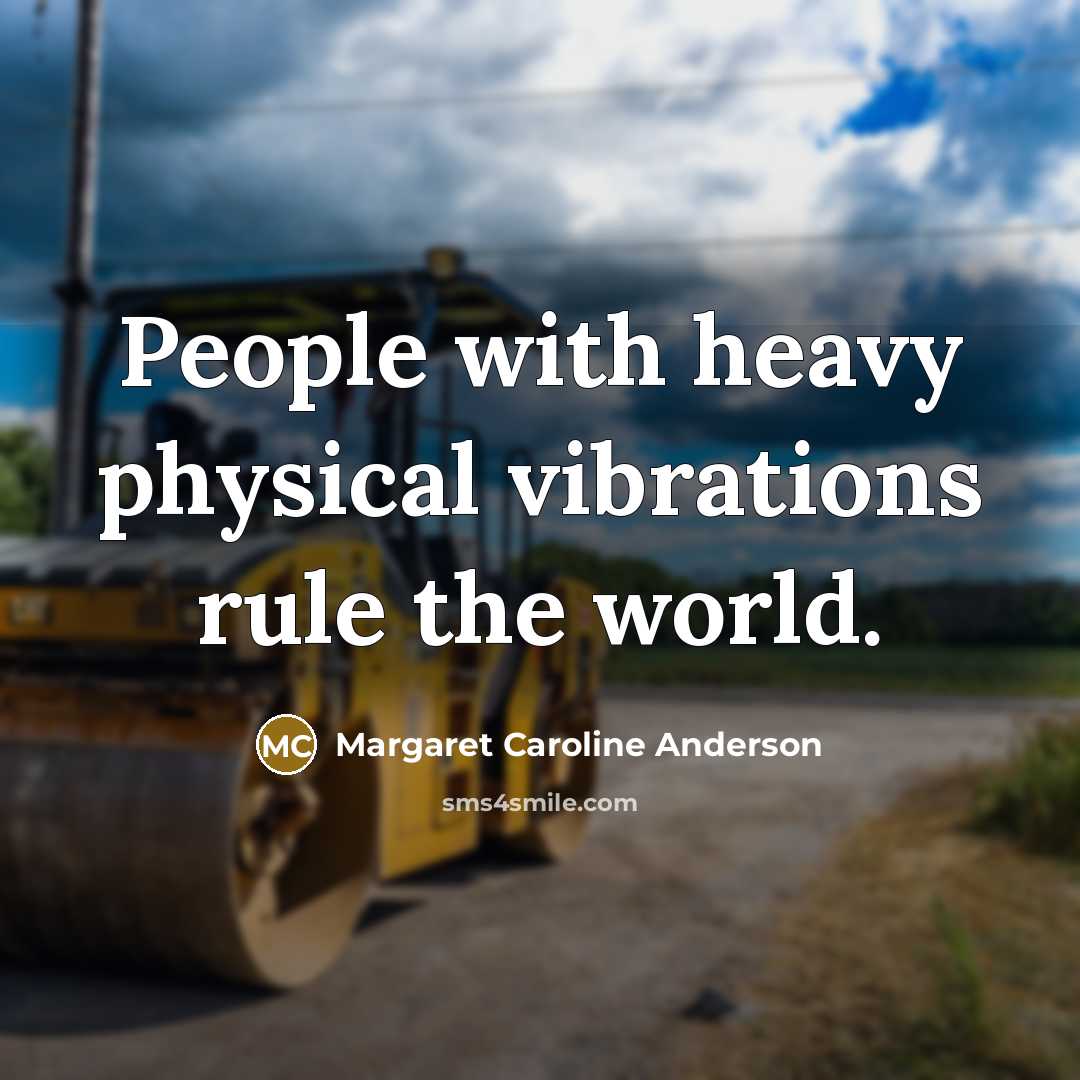 “People with heavy physical vibrations rule the world.…” quote by Margaret Caroline Anderson