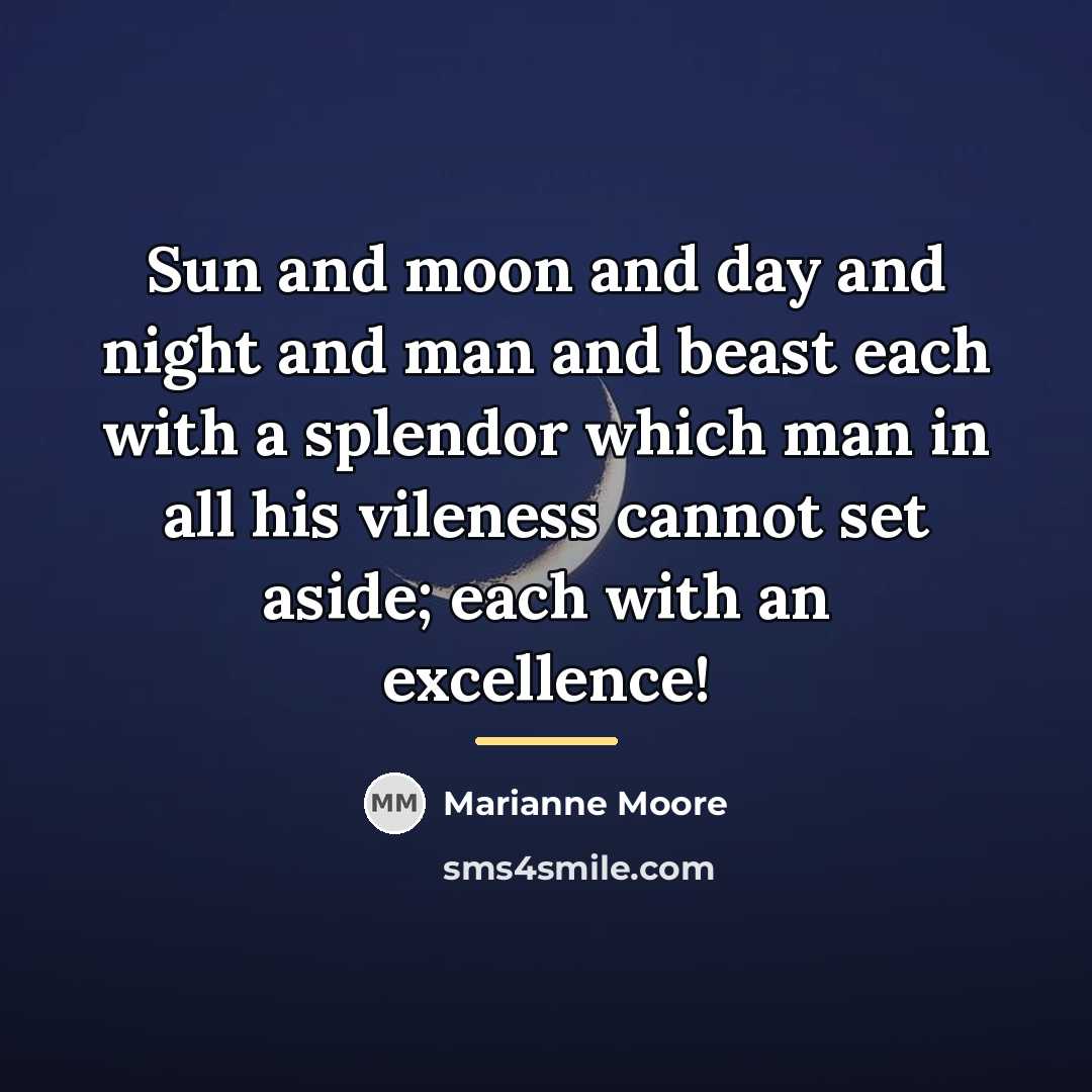 “Sun and moon and day and night and man and…” quote by Marianne Moore