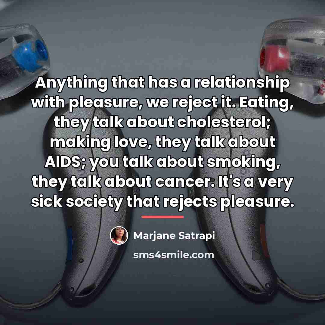 “Anything that has a relationship with pleasure, we reject it.…” quote by Marjane Satrapi
