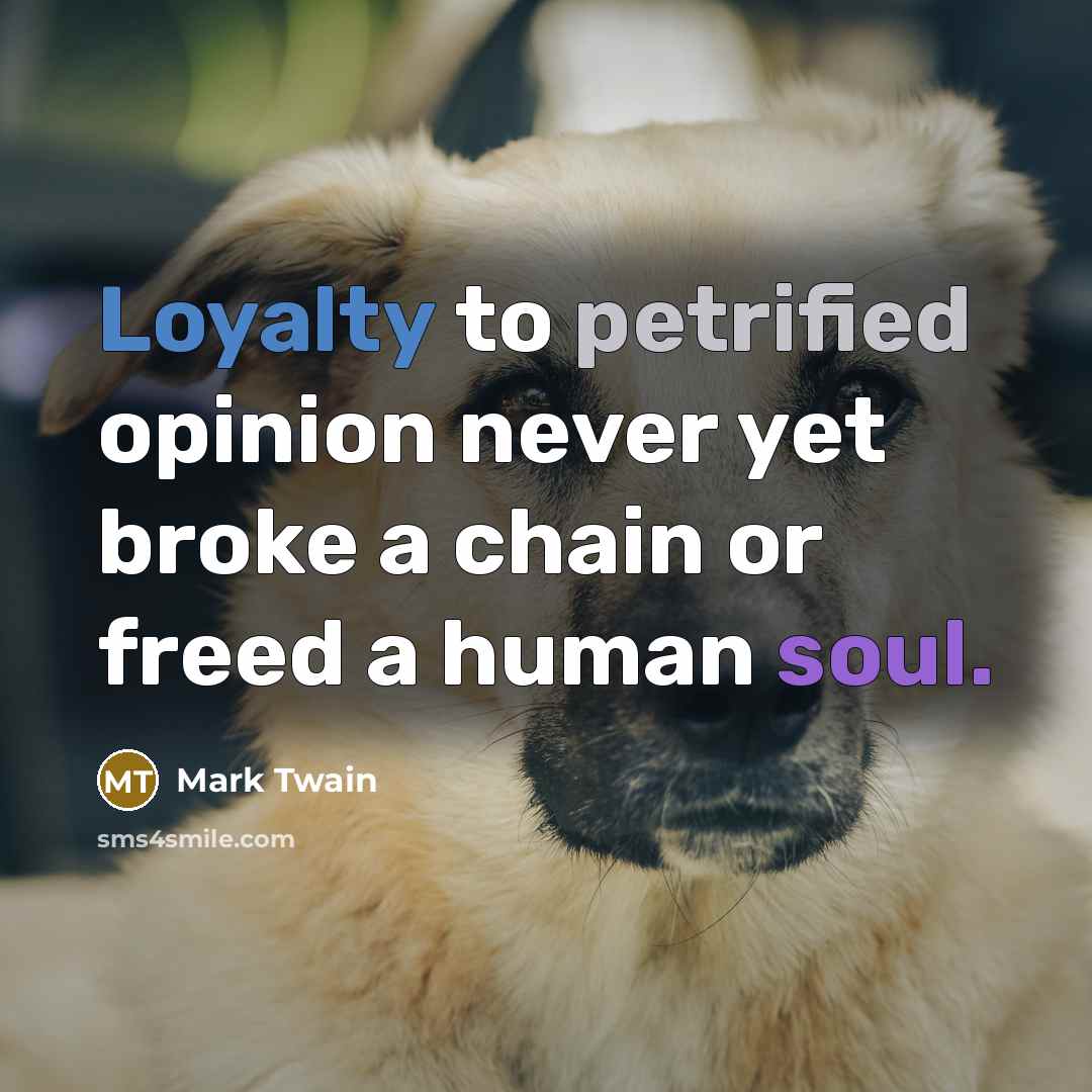 “Loyalty to petrified opinion never yet broke a chain or…” quote by Mark Twain