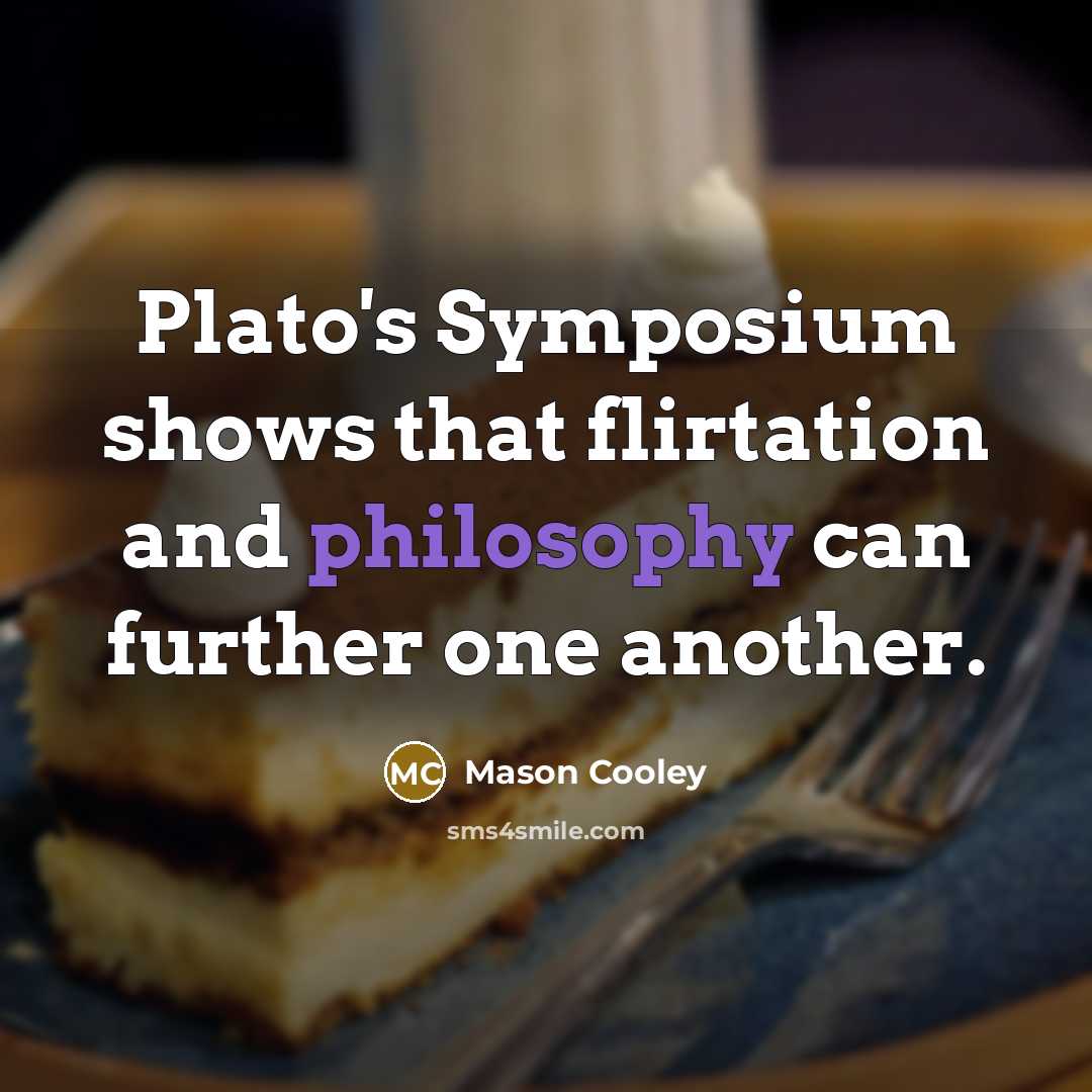 “Plato's Symposium shows that flirtation and philosophy can further one…” quote by Mason Cooley