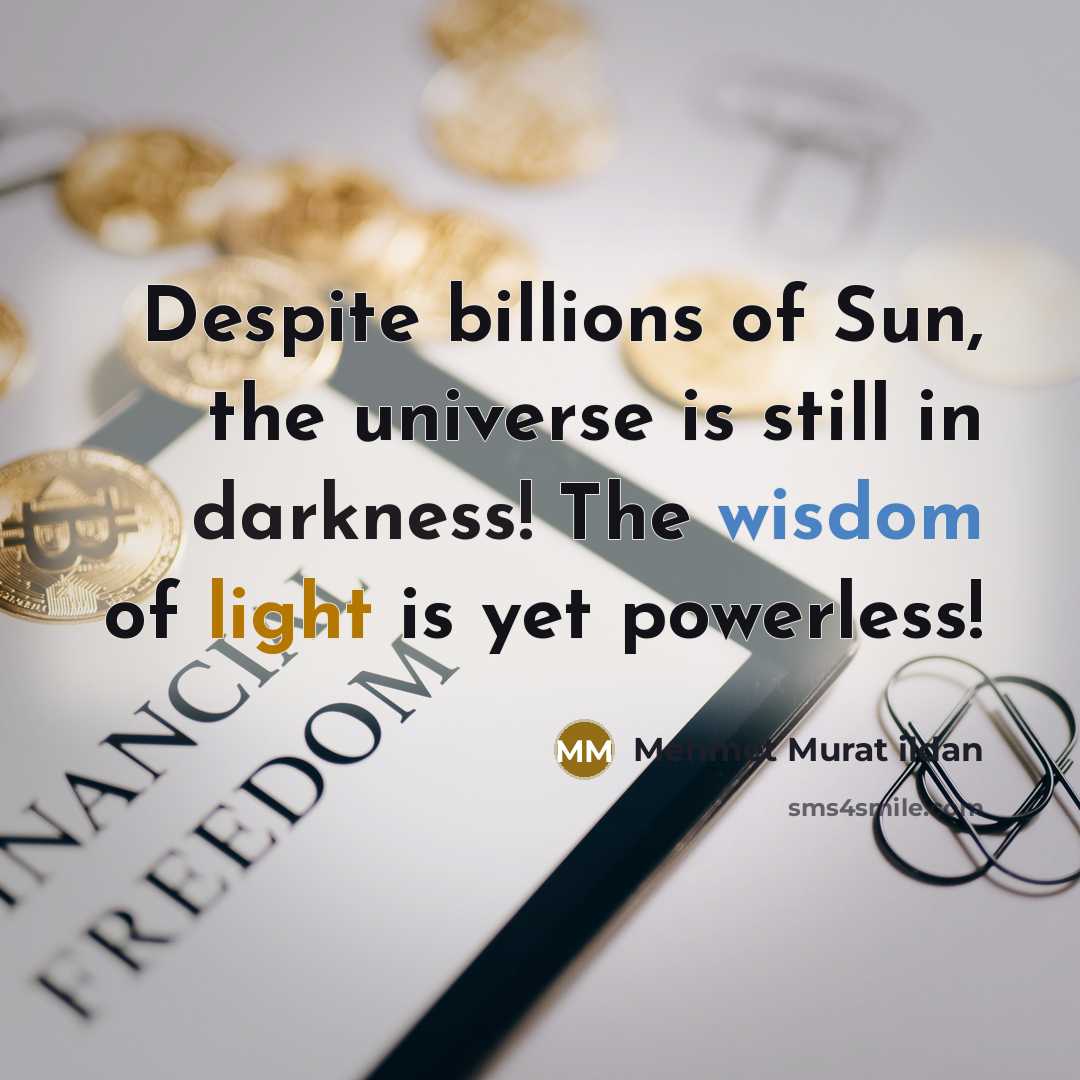 “Despite billions of Sun, the universe is still in darkness!…” quote by Mehmet Murat Ildan