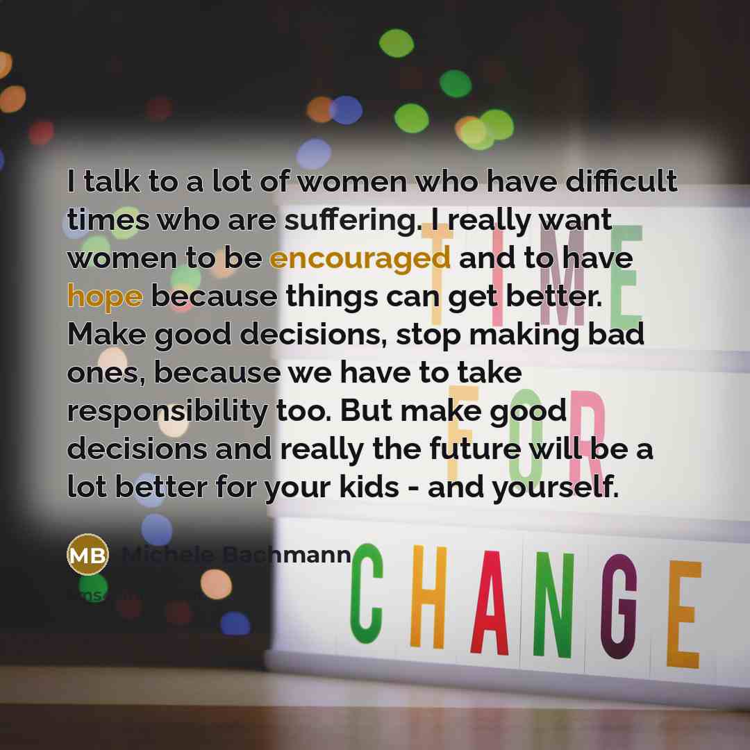 “I talk to a lot of women who have difficult…” quote by Michele Bachmann