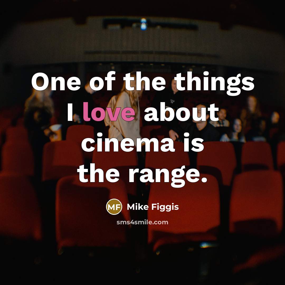 “One of the things I love about cinema is the…” quote by Mike Figgis