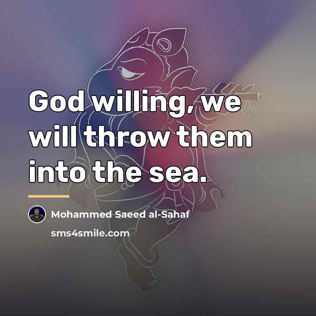 “God willing, we will throw them into the sea.…” quote by Mohammed Saeed al-Sahaf