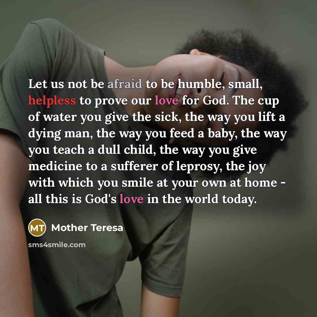 “Let us not be afraid to be humble, small, helpless…” quote by Mother Teresa