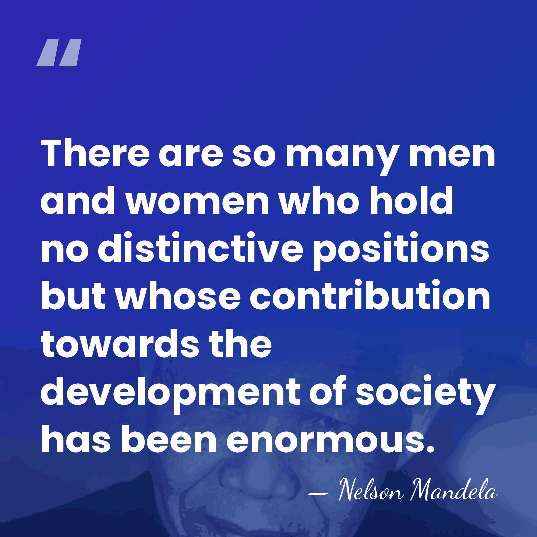There are so many men and women who hold no distinctive positions&hellip; - Nelson Mandela