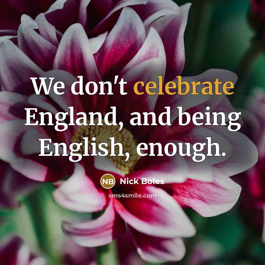 “We don't celebrate England, and being English, enough.…” quote by Nick Boles