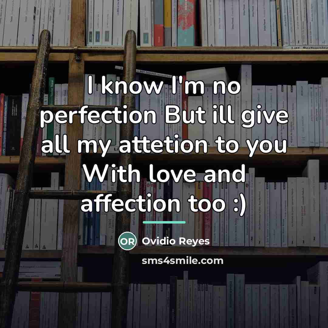 “I know I'm no perfection But ill give all my…” quote by Ovidio Reyes