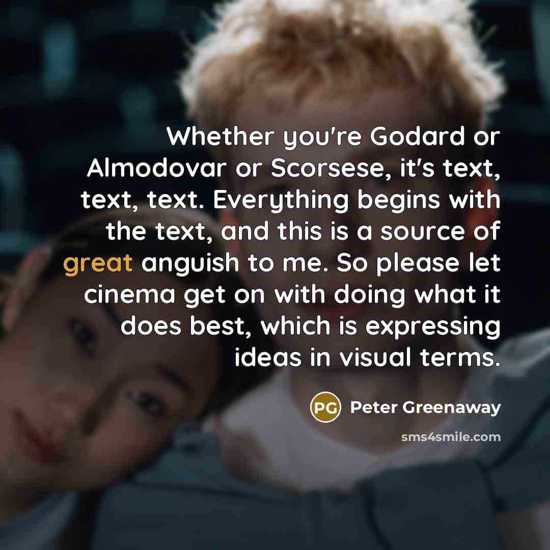 “Whether you're Godard or Almodovar or Scorsese, it's text, text,…” quote by Peter Greenaway