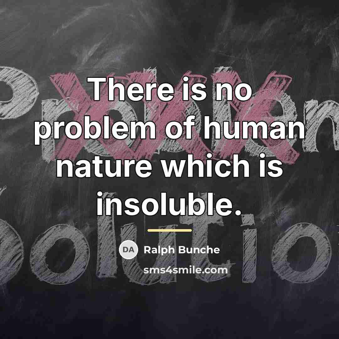 “There is no problem of human nature which is insoluble.…” quote by Ralph Bunche