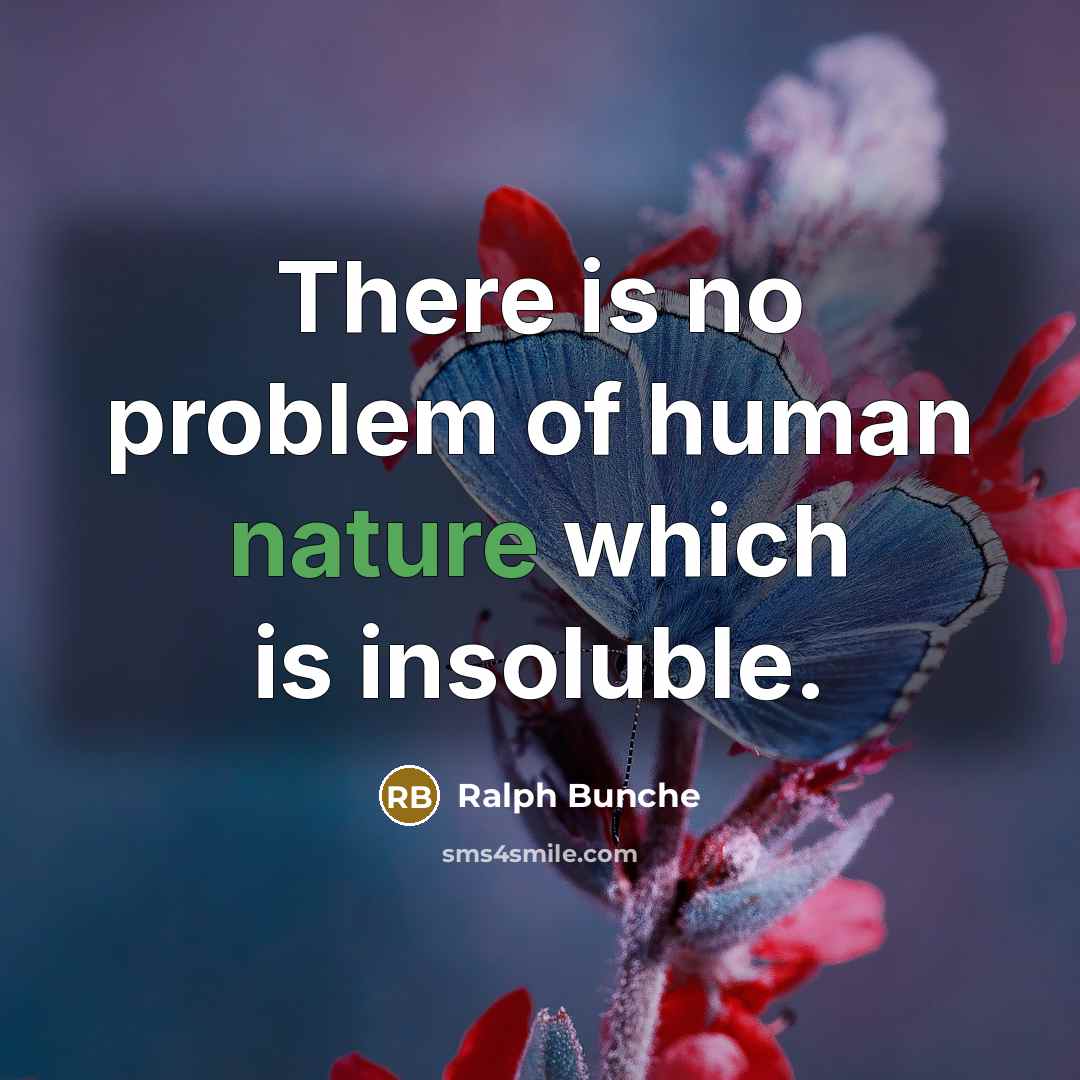 “There is no problem of human nature which is insoluble.” quote by Ralph Bunche