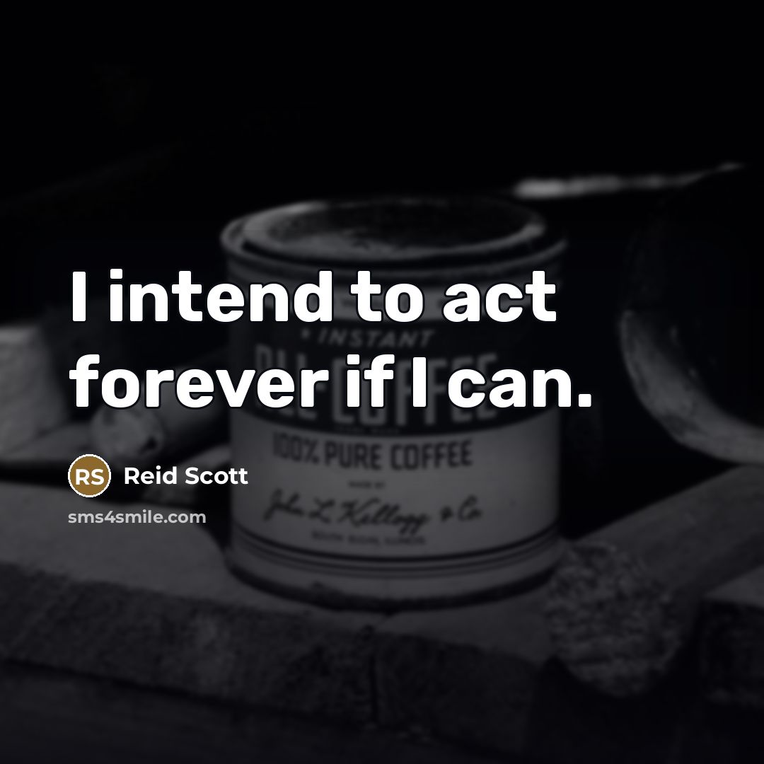 “I intend to act forever if I can.…” quote by Reid Scott