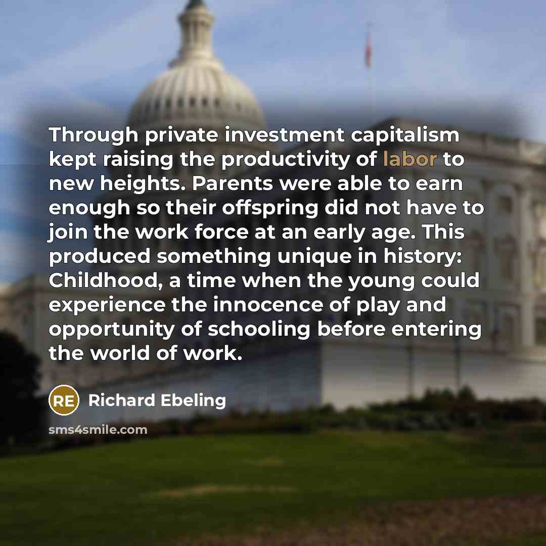 “Through private investment capitalism kept raising the productivity of labor…” quote by Richard Ebeling