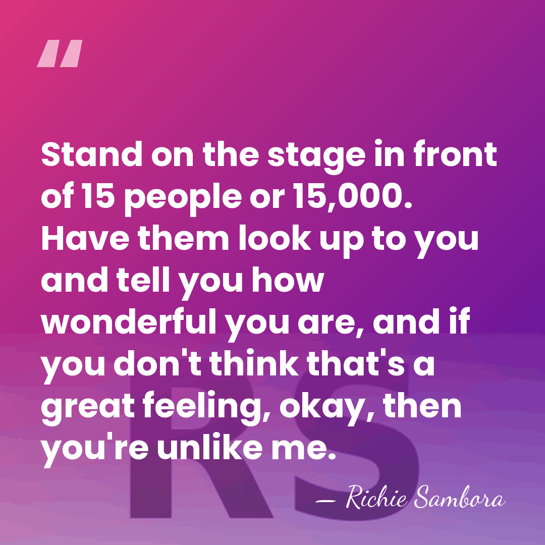 Stand on the stage in front of 15 people or 15,000. Have&hellip; - Richie Sambora