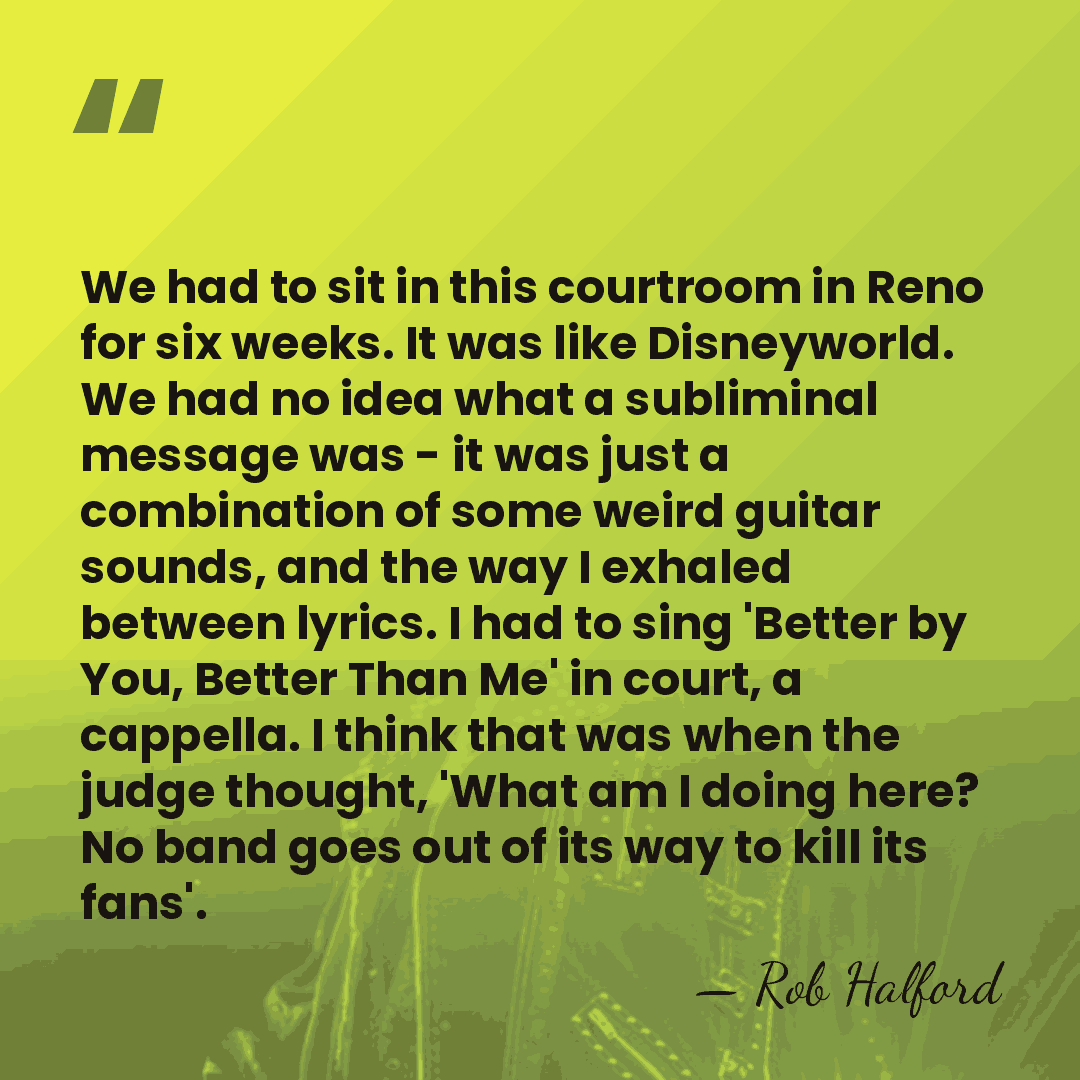 We had to sit in this courtroom in Reno for six weeks.&hellip; - Rob Halford