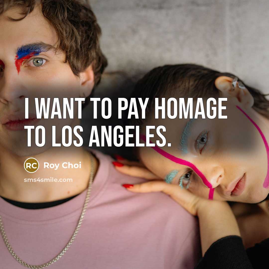“I want to pay homage to Los Angeles.…” quote by Roy Choi