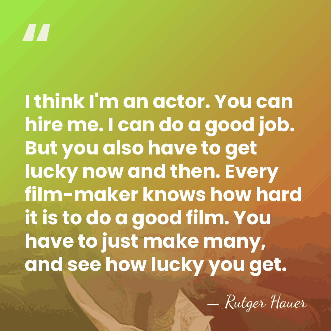 I think I'm an actor. You can hire me. I can do&hellip; - Rutger Hauer