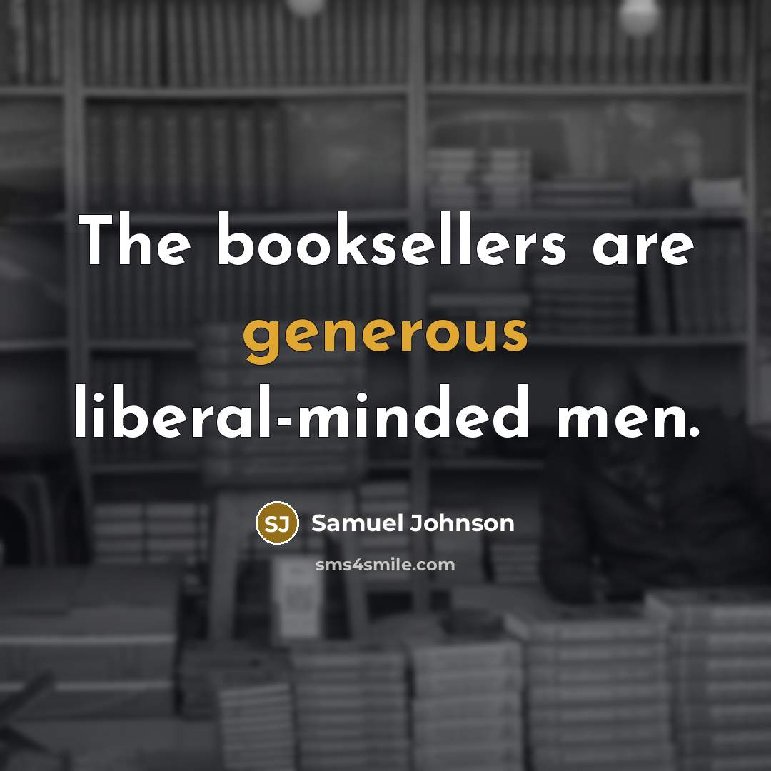 “The booksellers are generous liberal-minded men.…” quote by Samuel Johnson