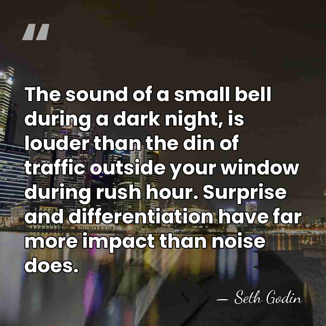 The sound of a small bell during a dark night, is louder&hellip; - Seth Godin