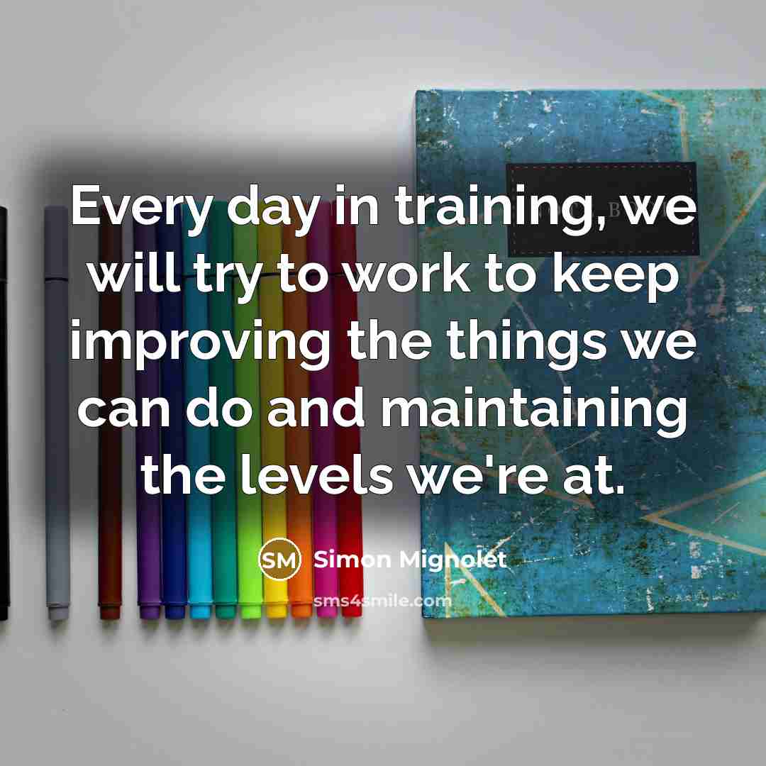 “Every day in training, we will try to work to…” quote by Simon Mignolet