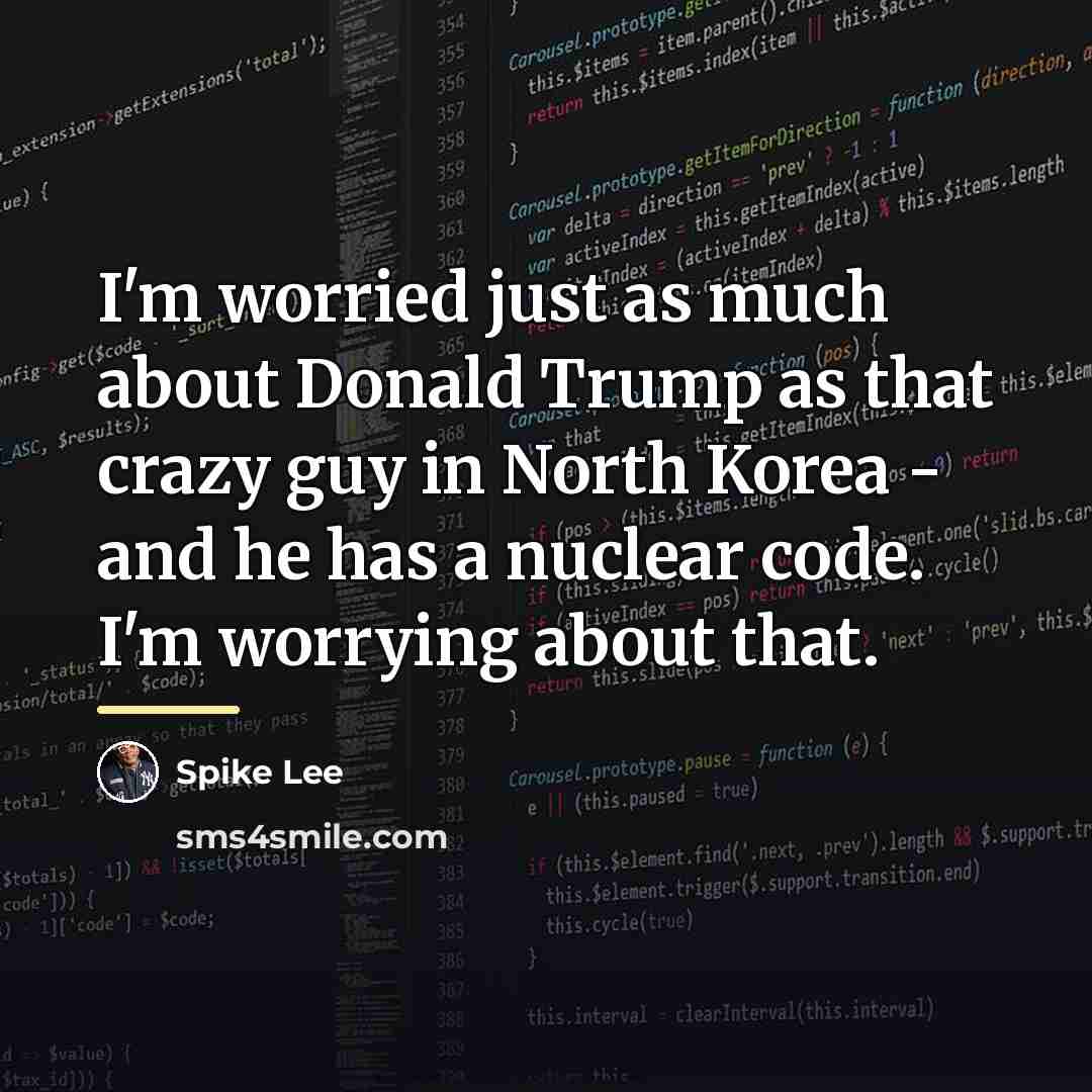 “I'm worried just as much about Donald Trump as that…” quote by Spike Lee