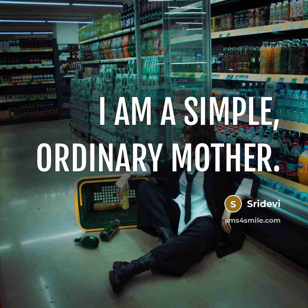 “I am a simple, ordinary mother.…” quote by Sridevi