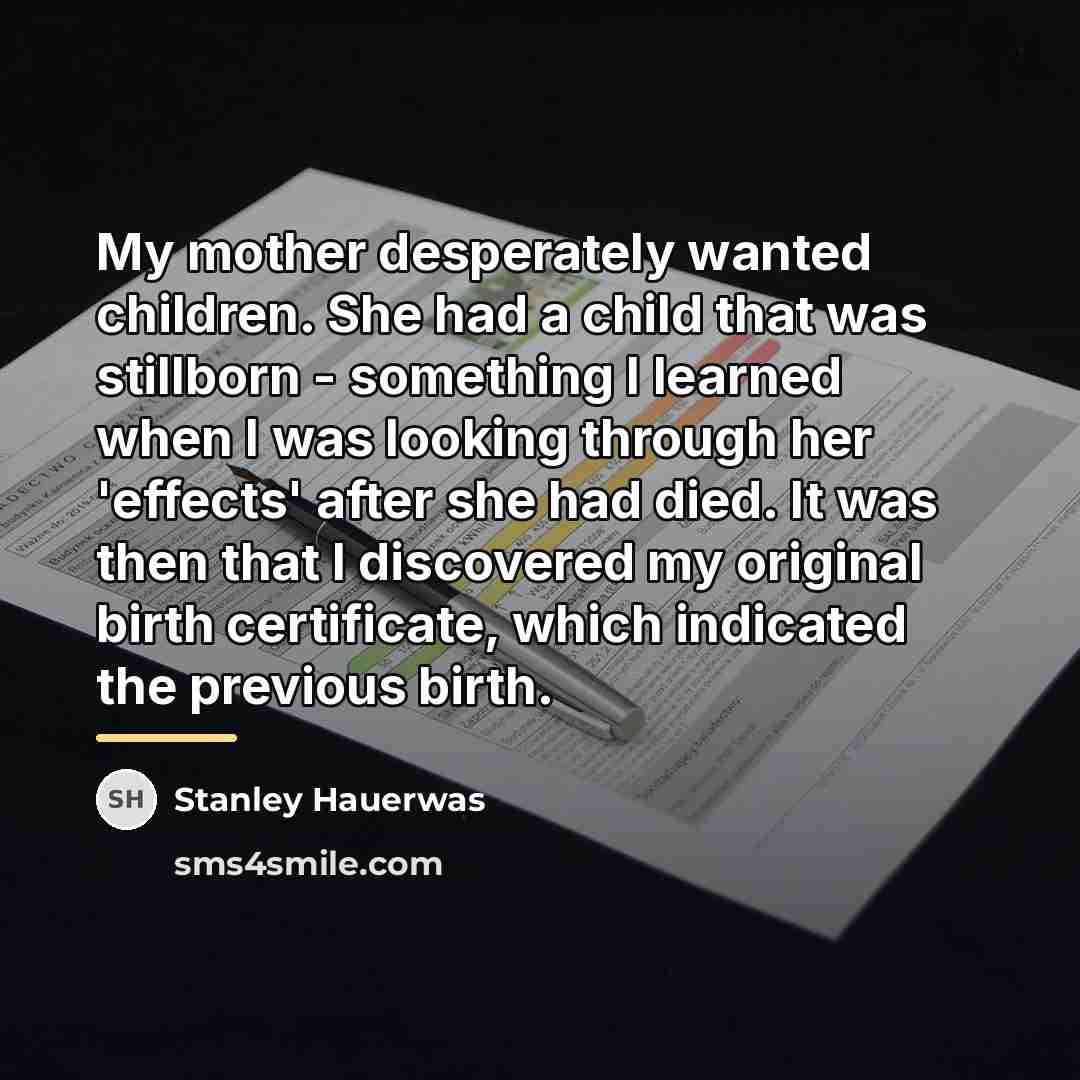 “My mother desperately wanted children. She had a child that…” quote by Stanley Hauerwas