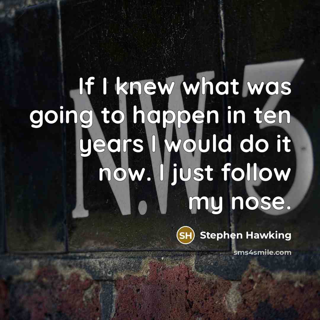 “If I knew what was going to happen in ten…” quote by Stephen Hawking