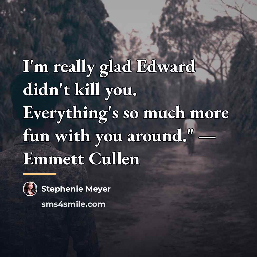“I'm really glad Edward didn't kill you. Everything's so much…” quote by Stephenie Meyer