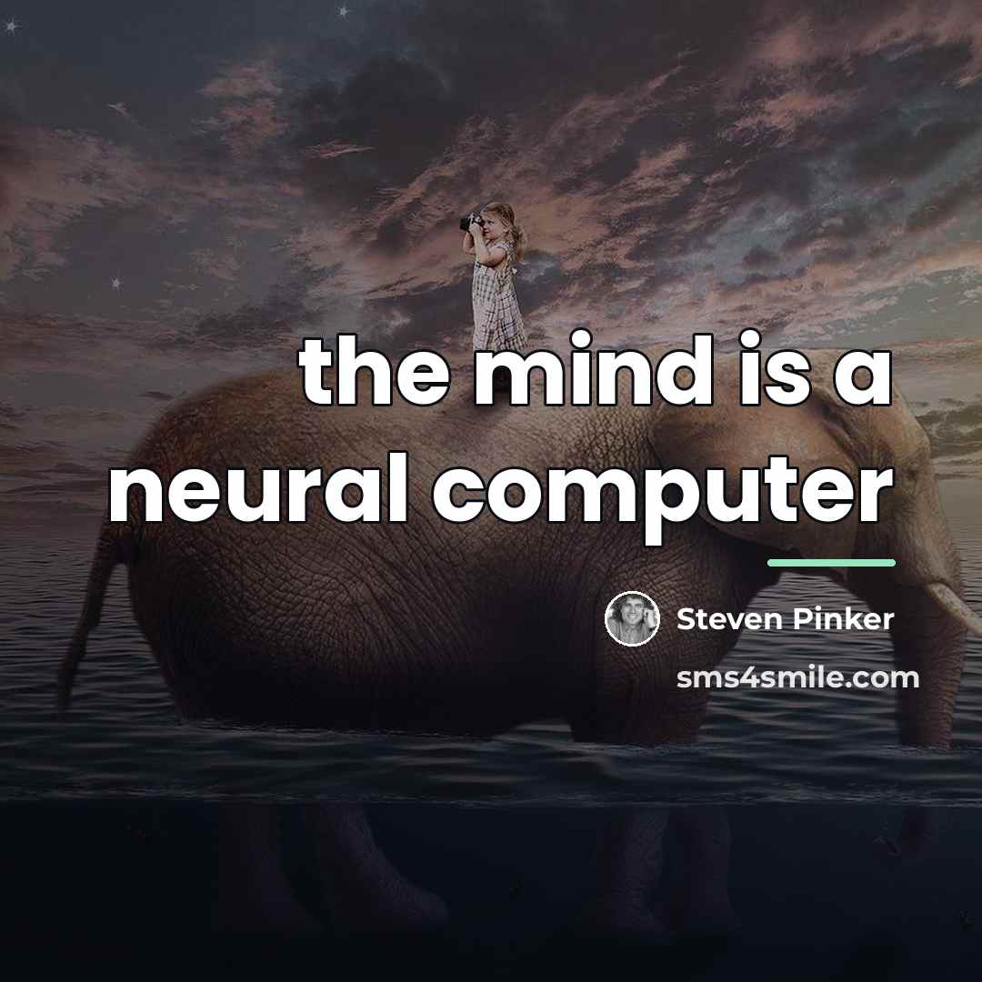 “the mind is a neural computer…” quote by Steven Pinker