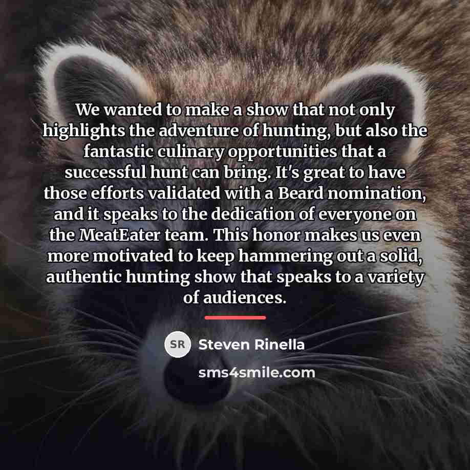 “We wanted to make a show that not only highlights…” quote by Steven Rinella