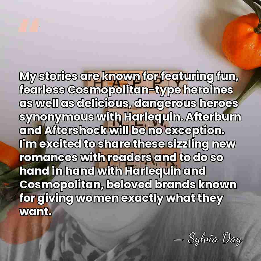 My stories are known for featuring fun, fearless Cosmopolitan-type heroines as well&hellip; - Sylvia Day