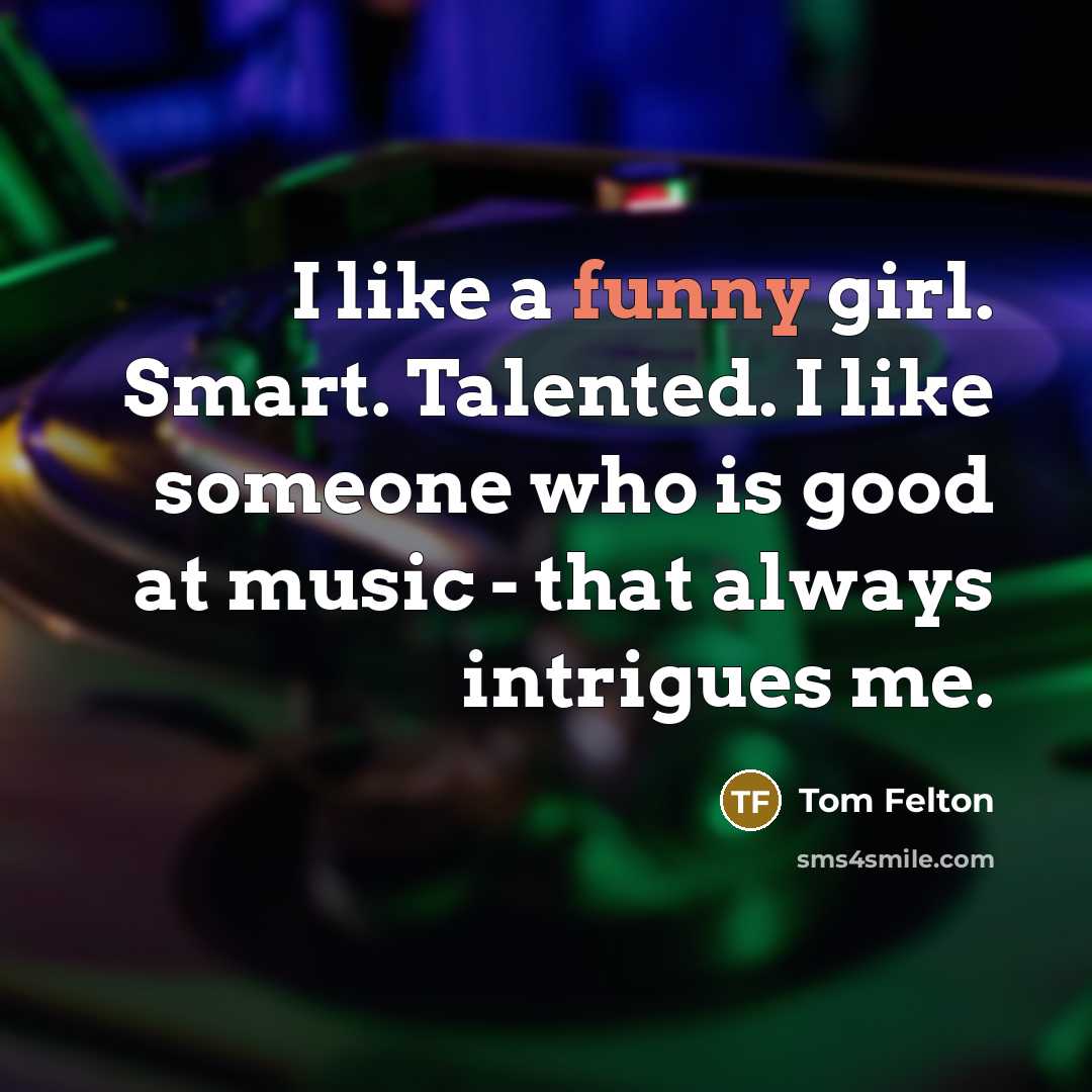 “I like a funny girl. Smart. Talented. I like someone…” quote by Tom Felton