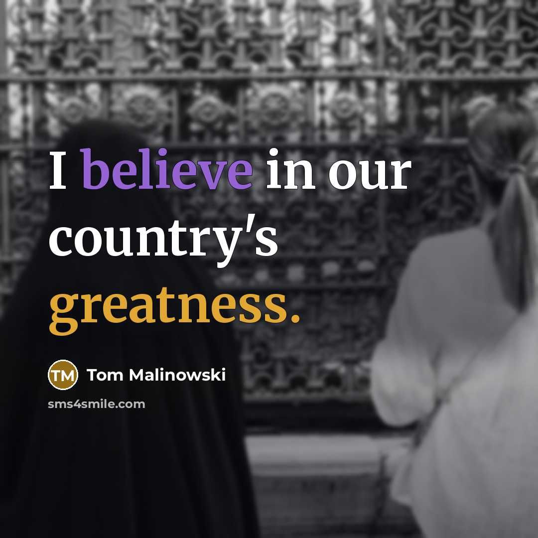 “I believe in our country's greatness.…” quote by Tom Malinowski