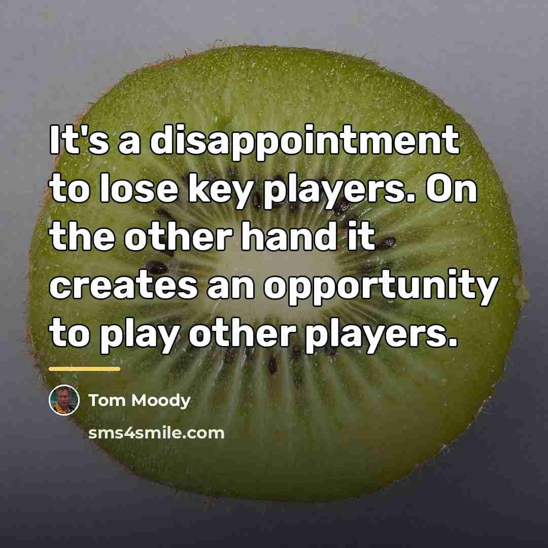 “It's a disappointment to lose key players. On the other…” quote by Tom Moody