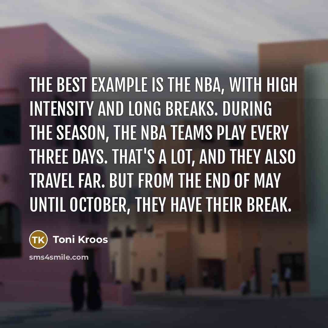 “The best example is the NBA, with high intensity and…” quote by Toni Kroos